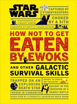 How Not to Get Eaten by Ewoks and Other Galactic Survival Skills.jpg